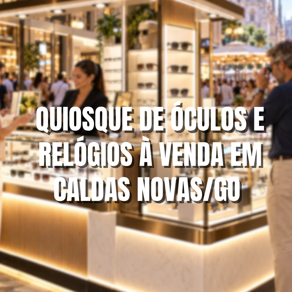 Quiosque de Óculos e Relógios à Venda em Caldas Novas/GO | Estoque + Taxa de Franquia Inclusos | R$ 89 Mil